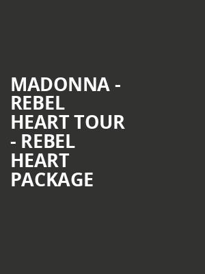 Madonna - Rebel Heart Tour - Rebel Heart Package at O2 Arena